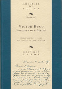 Image de VICTOR HUGO : VOYAGEUR DE L'EUROPE : ESSAI SUR LES TEXTES DE VOYAGE ET LEURS ENJEUX