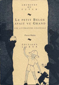 Image de "LE PETIT BELGE AVAIT VU GRAND" : UNE LITTERATURE COLONIALE