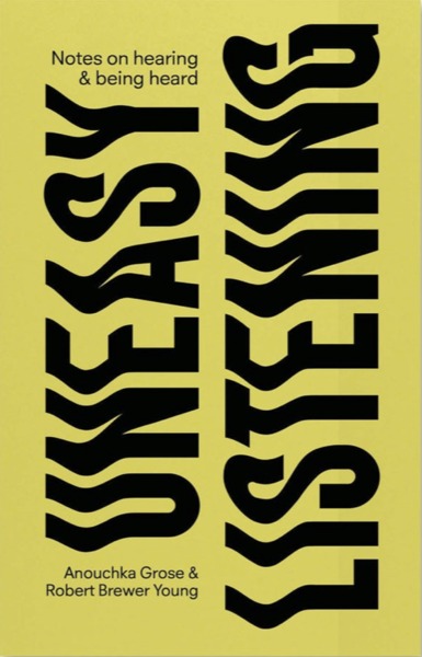 Image de Uneasy Listening Notes on Hearing and Being Heard