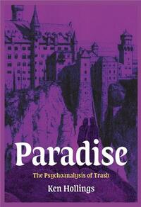 Picture of Ken Hollings Paradise, Volume 3 : The Psychoanalysis of Trash /anglais