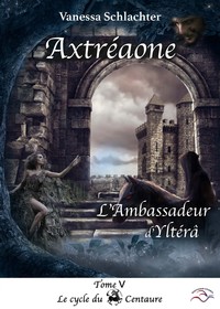 Image de Axtréaone, Tome V, L'ambassadeur d'Yltérâ