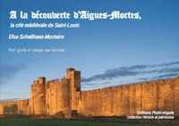 Picture of A la découverte d'Aigues-Mortes, la cité médiévale de Saint-Louis - Petit guide à l'usage des famill