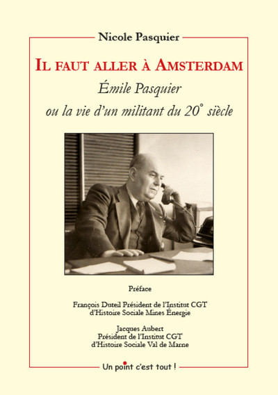 Image de Il faut aller à Amsterdam - Émile Pasquier ou la vie d'un militant du 20ème siècle