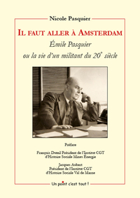 Image de Il faut aller à Amsterdam - Émile Pasquier ou la vie d'un militant du 20ème siècle
