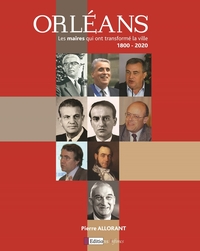 Picture of Orléans, Les Maires Qui Ont Transformé La Ville (1800-2020)