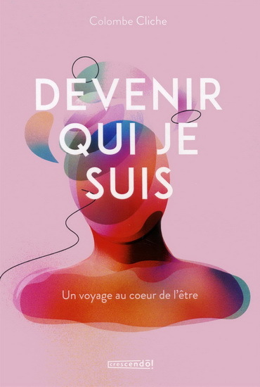 Image de DEVENIR QUI JE SUIS. UN VOYAGE AU COEUR DE L'ETRE
