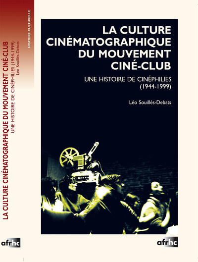 Image de La culture cinématographique du mouvement ciné-club - une histoire de cinéphilies, 1944-1999