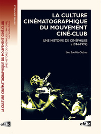 Image de La culture cinématographique du mouvement ciné-club - une histoire de cinéphilies, 1944-1999