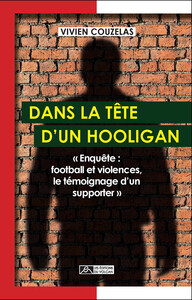 Image de Dans la tête d'un hooligan - « Enquête : football et violences, le témoignage d'un supporter »