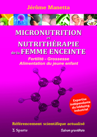 Picture of MICRONUTRITION et NUTRITHERAPIE de la FEMME ENCEINTE: Fertilité - Grossesse - Alimentation du jeune