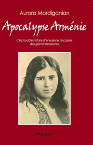 Picture of Apocalypse Arménie - L’incroyable histoire d’une jeune rescapée  des grands massacres