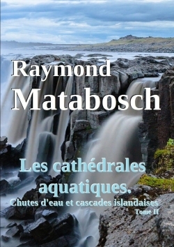 Picture of Les cathédrales aquatiques. Chutes d'eau et cascades islandaises. Tome II