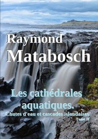 Picture of Les cathédrales aquatiques. Chutes d'eau et cascades islandaises. Tome II