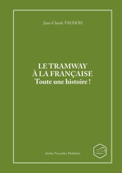 Image de LE TRAMWAY A LA FRANCAISE Toute une histoire !