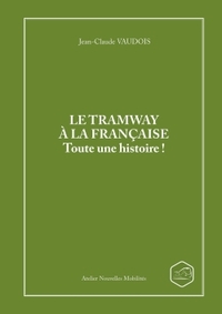 Image de LE TRAMWAY A LA FRANCAISE Toute une histoire !