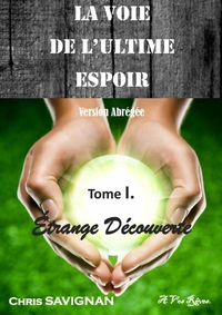 Image de LA VOIE DE L'ULTIME ESPOIR - Tome I Etrange Découverte. VERSION ABREGEE