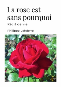 Image de La rose est sans pourquoi - récit de vie
