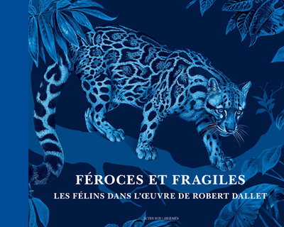 Image de Féroces et fragiles, les félins dans l'oeuvre de Robert Dallet