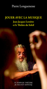 Image de Jouer avec la musique. Jean-Jacques Lemêtre et le Théâtre du Soleil