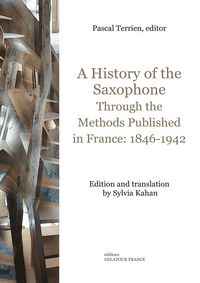 Picture of A history of the saxophone through the methods published in France, 1846-1942
