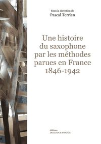 Image de Une histoire du saxophone par les méthodes parues en France - 1846-1942