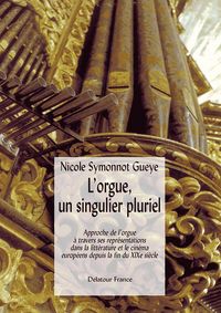 Picture of L'orgue, un singulier pluriel - approche de l'orgue à travers ses représentations dans la littérature et le cinéma européens de