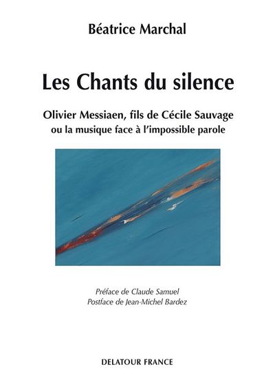 Picture of Les chants du silence - Olivier Messiaen, fils de Cécile Sauvage ou La musique face à l'impossible parole