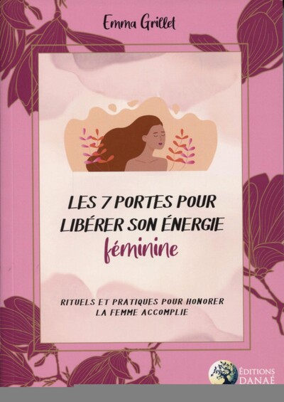 Image de Les 7 portes pour libérer son énergie féminine - Rituels et pratiques pour honorer le femme accomplie