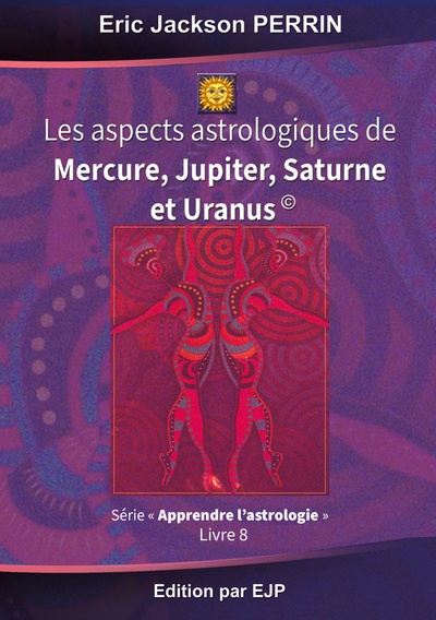 Image de Astrologie livre 8 : Les aspects astrologiques à Mercure, Jupiter, Saturne et Uranus