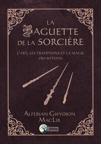 Image de La Baguette de la Sorcière - L'art, les traditions et la magie des bâtons
