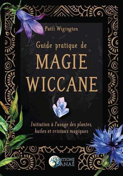 Picture of Guide pratique de magie wiccane - Initiation à l'usage des plantes, huiles et cristaux magiques