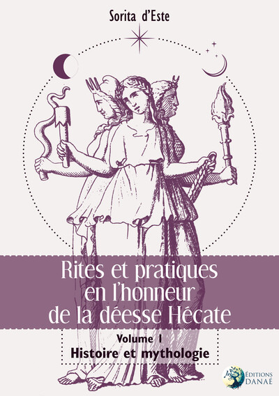 Image de Rites et pratiques en l'honneur de la déesse Hécate Tome 1 - Histoire et Mythologie