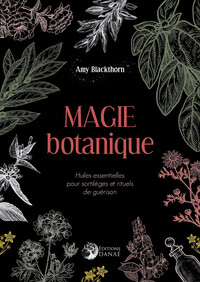 Image de Magie botanique - Huiles essentielles pour sortilèges et rituels de guérison