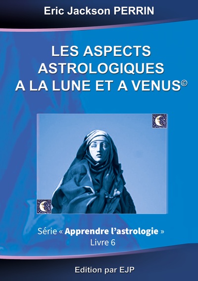 Image de Astrologie livre 6 : Les aspects astrologiques à la Lune et à Vénus