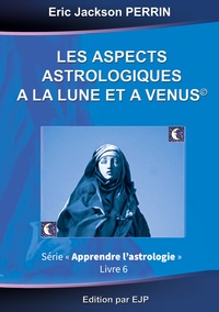 Image de Astrologie livre 6 : Les aspects astrologiques à la Lune et à Vénus