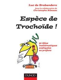 Picture of Espèce de trochoïde ! - 50 idées mathématiques expliquées au profane