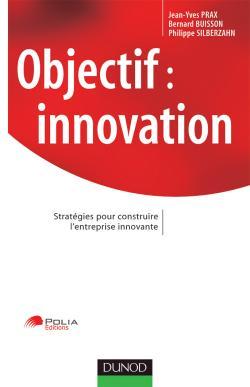 Image de Objectif : innovation - Stratégies pour construire l'entreprise innovante