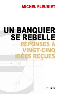 Picture of Un banquier se rebelle réponses à 25 idées reçues