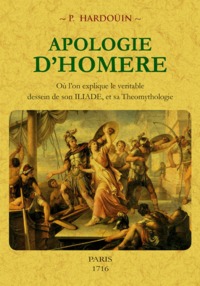 Image de Apologie d'Homère - où l'on explique le véritable dessein de son "Iliade" et sa théomythologie