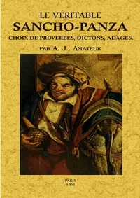 Picture of Le véritable Sancho-Panza ou Choix de proverbes, dictons, adages - colligés pour l'agrément de son neveu E. L.