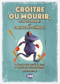 Image de Croître ou mourir, il faut choisir ! - 14 étapes pour sortir du rang et atteindre l'hypercroissance