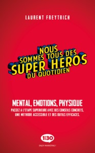 Image de Nous sommes tous des super-héros du quotidien - mental, émotions, physique, passez à l'étape supérieure avec des conseils concrets, une méthode