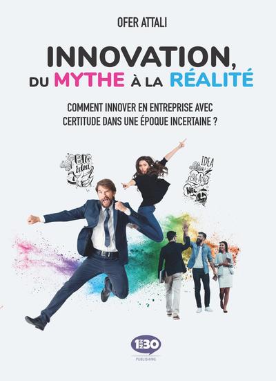 Image de Innovation, du mythe à la réalité - comment innover en entreprise avec certitude dans une époque incertaine ?