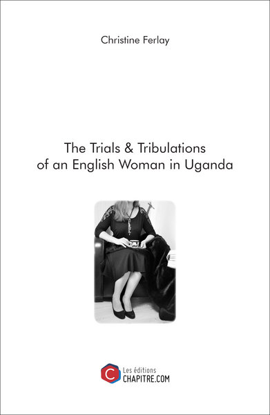 Image de The Trials & Tribulations of an English Woman in Uganda