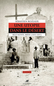 Image de Une utopie dans le désert - Belo Monte. Brésil (1893-1897)