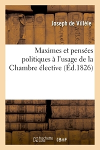 Image de Maximes et pensées politiques à l'usage de la Chambre élective