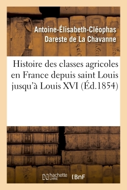 Picture of Histoire des classes agricoles en France depuis saint Louis jusqu'à Louis XVI