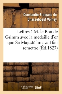 Picture of Lettres à M. le Bon de Grimm en lui renvoyant la médaille d'or que Sa Majesté lui a fait remettre