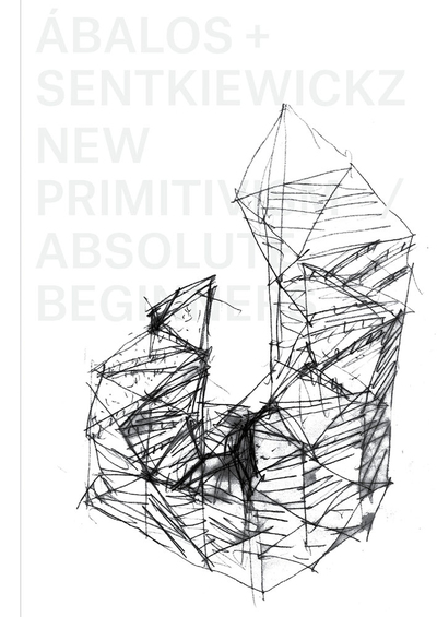 Picture of Abalos + Sentkiewicz: New Primitivism / Absolut Beginners /anglais