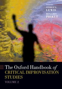 Image de GEORGE E. LEWIS : THE OXFORD HANDBOOK OF CRITICAL IMPROVISATION STUDIES, VOLUME 2
